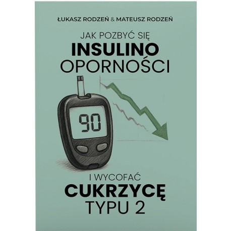 Jak pozbyć się insulinooporności i wycofać cukrzycę typu 2 Bracai Rodzeń motyleksiazkowe.pl