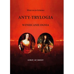 Anty-Trylogia. Wzniecanie ognia Wojciech Górski motyleksiazkowe.pl