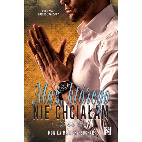 Mąż, którego nie chciałam Monika Magoska-Suchar motyleksiazkowe.pl