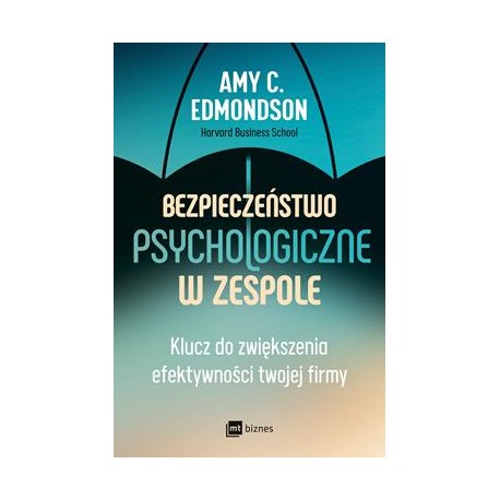 Bezpieczeństwo psychologiczne w zespole. Klucz do zwiększenia efektywności twojej firmy motyleksiazkowe.pl
