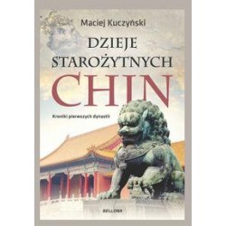 Dzieje starożytnych Chin. Kroniki pierwszych dynastii Maciej Kuczyński motyleksiazkowe.pl