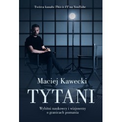 Tytani. Wybitni naukowcy i wizjonerzy o granicach poznania Maciej Kawecki motyleksiazkowe.pl
