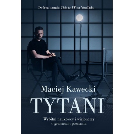 Tytani. Wybitni naukowcy i wizjonerzy o granicach poznania Maciej Kawecki motyleksiazkowe.pl