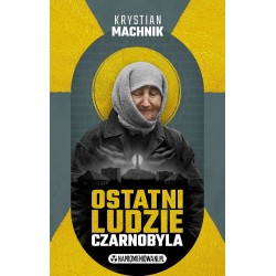 Ostatni ludzie Czarnobyla Krystian Machnik motyleksiazkowe.pl