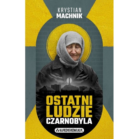 Ostatni ludzie Czarnobyla Krystian Machnik motyleksiazkowe.pl