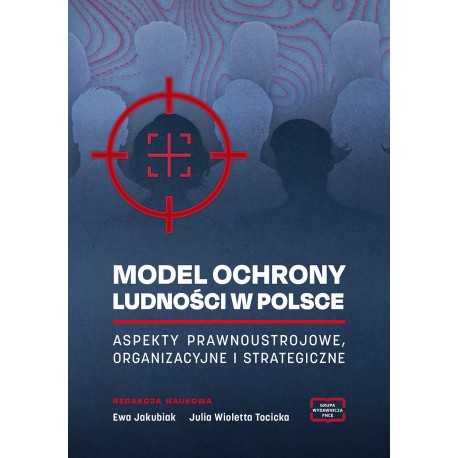 Model ochrony ludności w Polsce. Aspekty prawnoustrojowe, organizacyjne i strategiczne motyleksiazkowe.pl