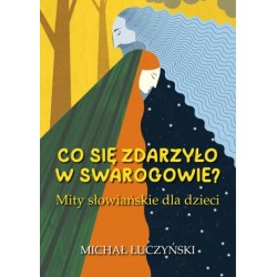 Co się zdarzyło w Swarogowie? Mity słowiańskie dla dzieci Michał Łuczyński motyleksiazkowe.pl