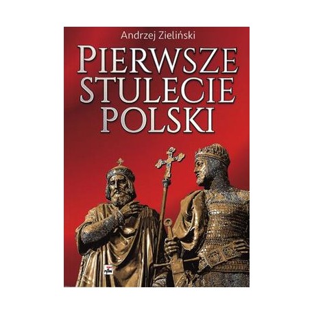 Pierwsze stulecie Polski Andrzej Zieliński motyleksiazkowe.pl