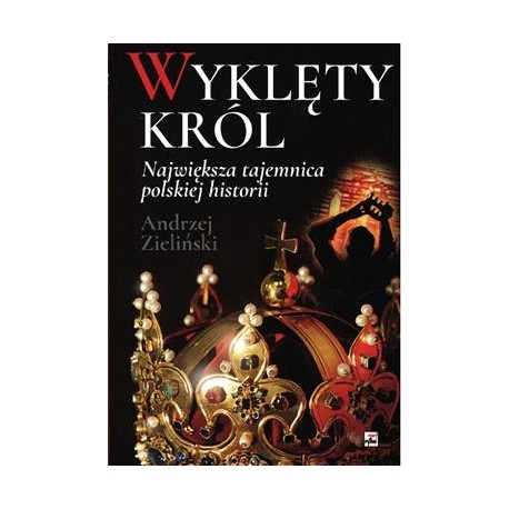 Wyklety król. Największa tajemnica polskiej historii Andrzej Zieliński motyleksiazkowe.pl