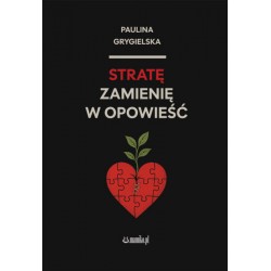 Stratę zamienię w opowieść Paulina Grygielska motyleksiazkowe.pl
