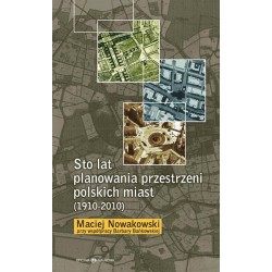 Sto lat planowania przestrzeni polskich miast (1910-2010) 