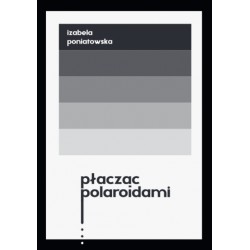 Płacząc polaroidami Izabela Poniatowska motyleksiazkowe.pl