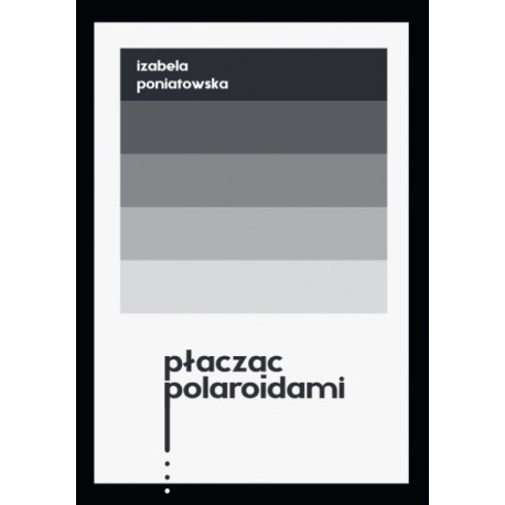 Płacząc polaroidami Izabela Poniatowska motyleksiazkowe.pl