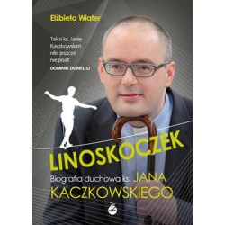 Linoskoczek. Biografia duchowa ks. Jana Kaczkowskiego Elżbieta Wiater motyleksiazkowe.pl