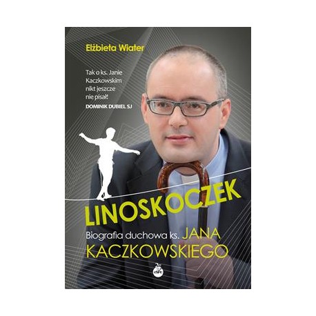 Linoskoczek. Biografia duchowa ks. Jana Kaczkowskiego Elżbieta Wiater motyleksiazkowe.pl