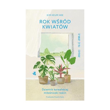 Rok wśród kwiatów. Dziennik koreańskiej miłośniczki roślin Kim Keum Hee motyleksiazkowe.pl
