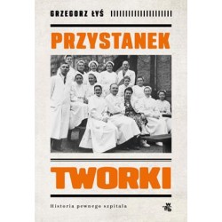 Przystanek Tworki. Historia pewnego szpitala Grzegorz Łyś motyleksiazkowe.pl
