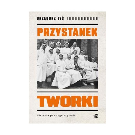 Przystanek Tworki. Historia pewnego szpitala Grzegorz Łyś motyleksiazkowe.pl