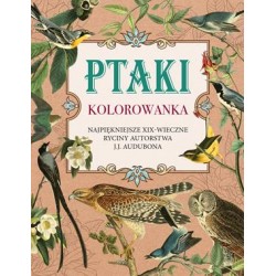 Ptaki. Kolorowanka antystresowa. Najpiękniejsze XIX-wieczne ryciny autorstwa J.J. Audubona motyleksiazkowe.pl