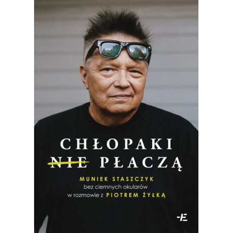 Chłopaki (nie) płaczą. Muniek Staszczyk bez ciemnych okularów w rozmowie z Piotrem Żyłką motyleksiazkowe.pl