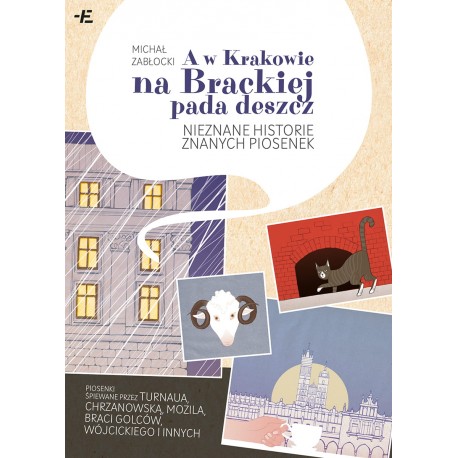A w Krakowie na Brackiej pada deszcz. Nieznane historie znanych piosenek Michał Zabłocki motyleksiazkowe.pl