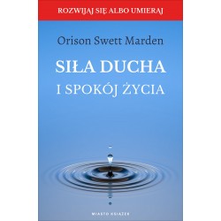 Siła ducha i spokój życia Orison Swett Marden motyleksiazkowe.pl