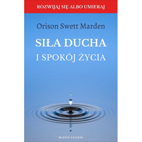 Siła ducha i spokój życia Orison Swett Marden motyleksiazkowe.pl