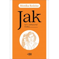 Jak żyć z "toksyczną" matką