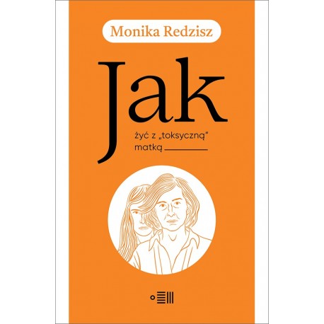 Jak żyć z "toksyczną" matką Monika Redzisz motyleksiazkowe.pl