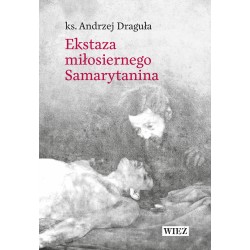 Ekstaza miłosiernego samarytanina Andrzej Draguła motyleksiazkowe.pl