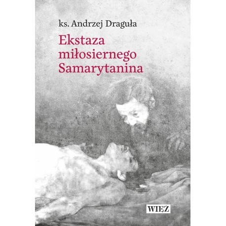 Ekstaza miłosiernego samarytanina Andrzej Draguła motyleksiazkowe.pl