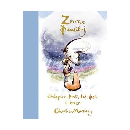 Zawsze pamiętaj. Chłopiec, kret, lis, koń i burza Charlie Mackesy motyleksiazkowe.pl