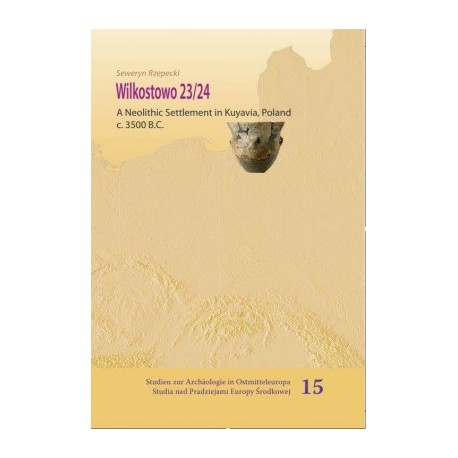 Wilkostowo 23/24. A Neolithic Settlement in Kuyavia, Poland c. 3500 BC Seweryn Rzepecki motyleksiazkowe.pl