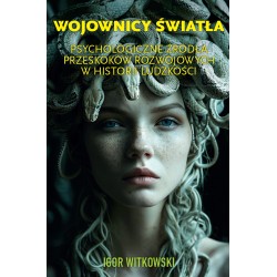 Wojownicy światła. Psychologiczne źródła przeskoków rozwojowych w historii ludzkości motyleksiazkowe.pl