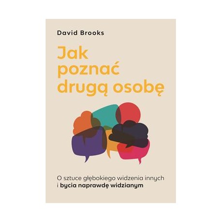 Jak poznać drugą osobę. O sztuce głębokiego widzenia innych i bycia naprawdę widzianym David Brooks motyleksiazkowe.pl