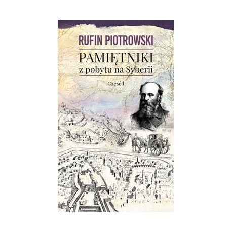 Pamiętniki z pobytu na Syberii część 1 Rufin Piotrowski motyleksiazkowe.pl