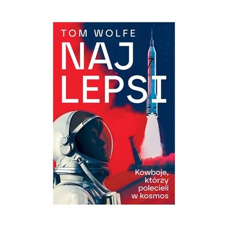 Najlepsi. Kowboje, którzy polecieli w kosmos Tom Wolfe motyleksiazkowe.pl