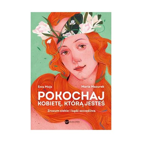 Pokochaj kobietę, którą jesteś. Zrozum siebie i bądź szczęśliwa Maria Mazurek motyleksiazkowe.pl