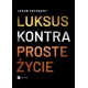 Luksus kontra proste życie Jakub Szczęsny motyleksiazkowe.pl