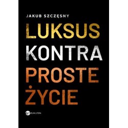 Luksus kontra proste życie Jakub Szczęsny motyleksiazkowe.pl