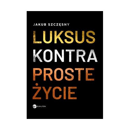 Luksus kontra proste życie Jakub Szczęsny motyleksiazkowe.pl