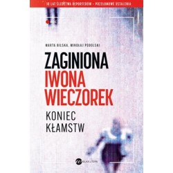 Zaginiona Iwona Wieczorek. Koniec kłamstw Marta Bilska Mikołaj Podolski motyleksiazkowe.pl