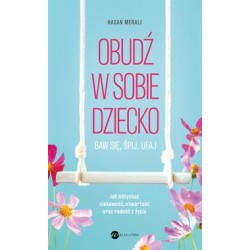 Obudź w sobie dziecko. Baw się, śpij, ufaj Hasan Merali motyleksiazkowe.pl