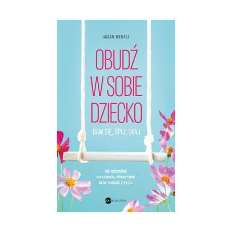 Obudź w sobie dziecko. Baw się, śpij, ufaj Hasan Merali motyleksiazkowe.pl