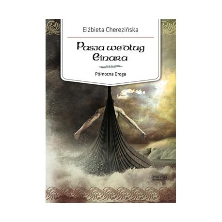 Pasja według Einara. Północna Droga. Tom 3 Elżbieta Cherezińska motyleksiazkowe.pl