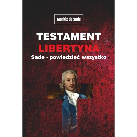 Testament libertyna Sade - Powiedzieć wszystko Markiz de Sade motyleksiazkowe.pl
