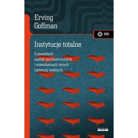 Instytucje totalne. Eseje o sytuacji społecznej pacjentów szpitali psychiatrycznych i mieszkańców innych instytucji totalnych Er