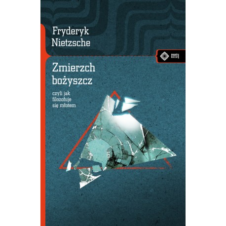 Zmierzch bożyszcz, czyli jak filozofuje się młotem Fryderyk Nietzshe motyleksiazkowe.pl