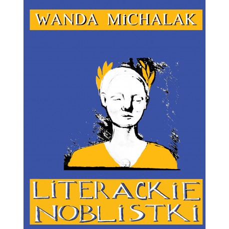 Literackie Noblistki. Piętnaście Noblowskich lasek dynamitu Wanda Michalak motyleksiazkowe.pl