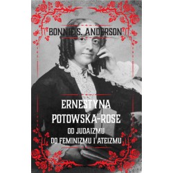 Ernestyna Potowska-Rose. Od judaizmu do ateizmu i feminizmu Anderson Bonnie S. motyleksiazkowe.pl